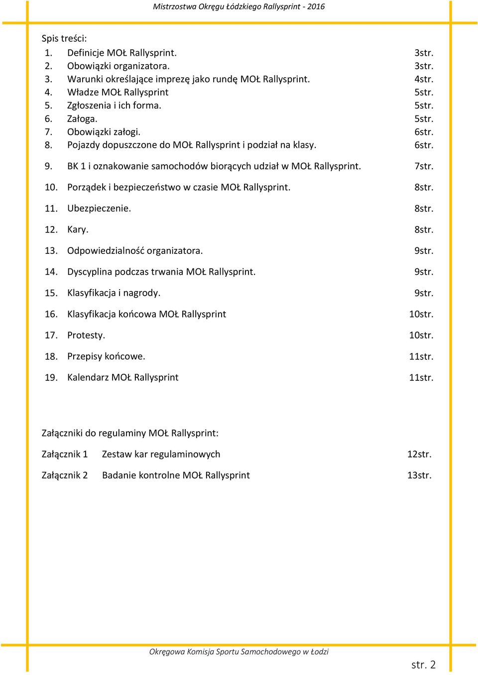 Porządek i bezpieczeństwo w czasie MOŁ Rallysprint. 8str. 11. Ubezpieczenie. 8str. 12. Kary. 8str. 13. Odpowiedzialność organizatora. 9str. 14. Dyscyplina podczas trwania MOŁ Rallysprint. 9str. 15.