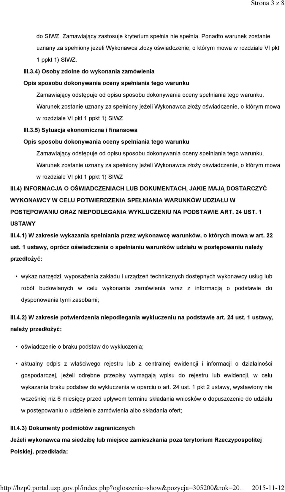 4) Osoby zdolne do wykonania zamówienia Zamawiający odstępuje od opisu sposobu dokonywania oceny spełniania tego warunku.