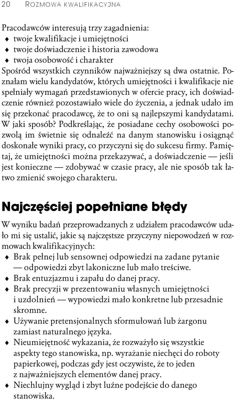 Poznałam wielu kandydatów, których umiejętności i kwalifikacje nie spełniały wymagań przedstawionych w ofercie pracy, ich doświadczenie również pozostawiało wiele do życzenia, a jednak udało im się