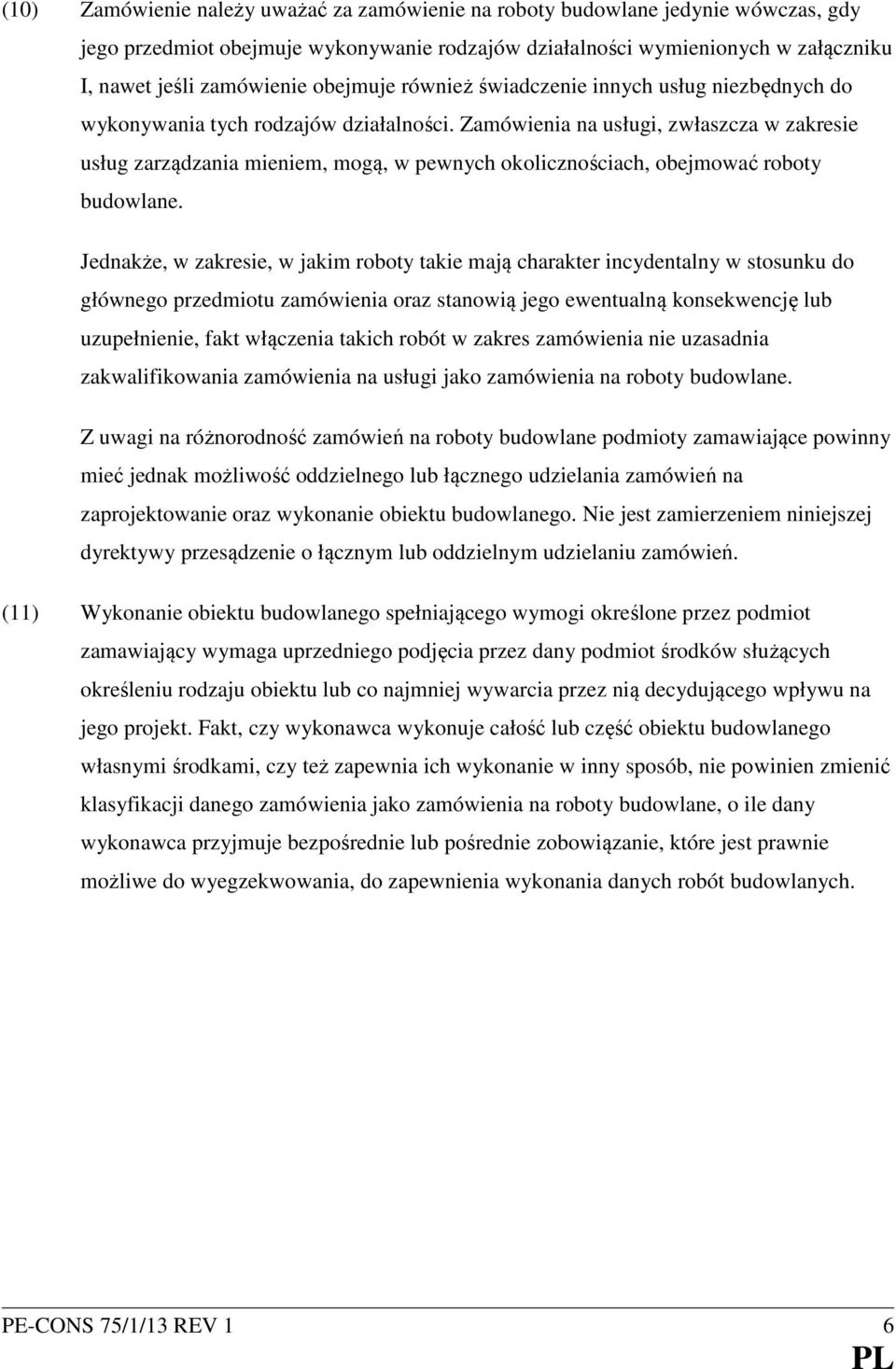 Zamówienia na usługi, zwłaszcza w zakresie usług zarządzania mieniem, mogą, w pewnych okolicznościach, obejmować roboty budowlane.