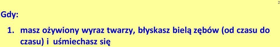twarzy, błyskasz bielą