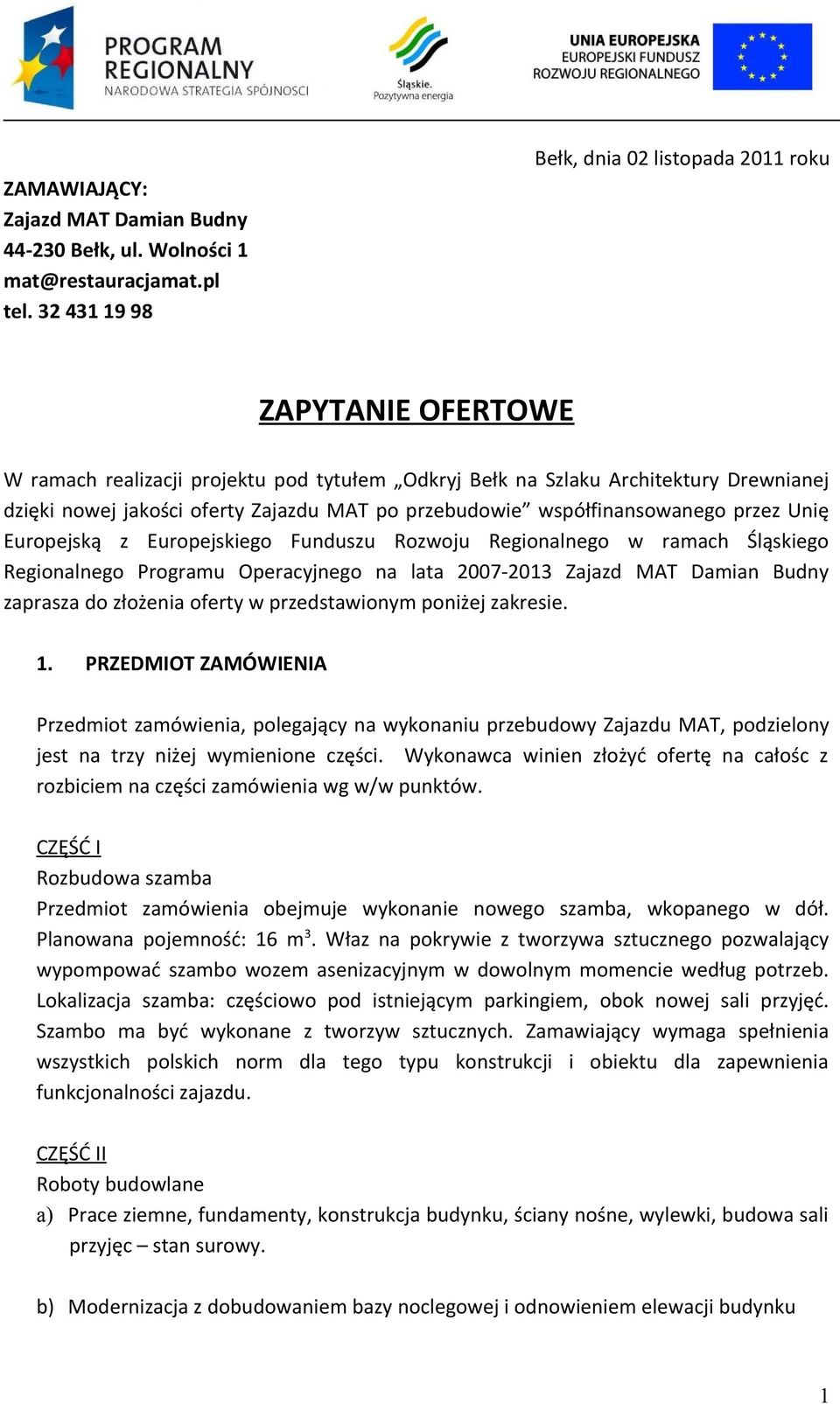 przebudowie współfinansowanego przez Unię Europejską z Europejskiego Funduszu Rozwoju Regionalnego w ramach Śląskiego Regionalnego Programu Operacyjnego na lata 2007-2013 Zajazd MAT Damian Budny