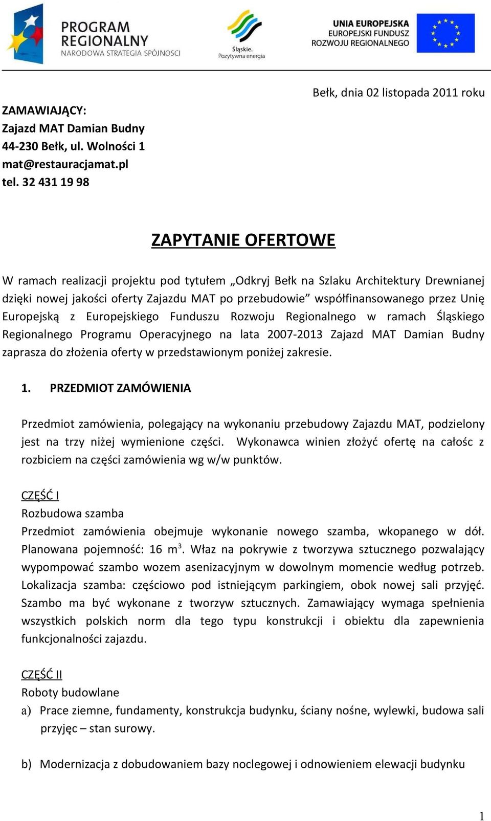 przebudowie współfinansowanego przez Unię Europejską z Europejskiego Funduszu Rozwoju Regionalnego w ramach Śląskiego Regionalnego Programu Operacyjnego na lata 2007-2013 Zajazd MAT Damian Budny