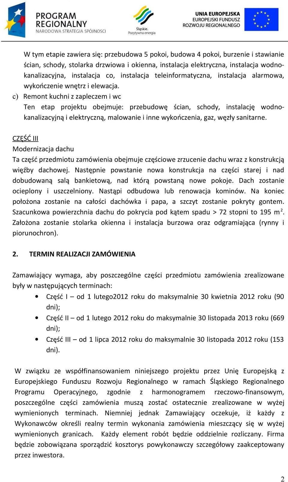 c) Remont kuchni z zapleczem i wc Ten etap projektu obejmuje: przebudowę ścian, schody, instalację wodnokanalizacyjną i elektryczną, malowanie i inne wykończenia, gaz, węzły sanitarne.