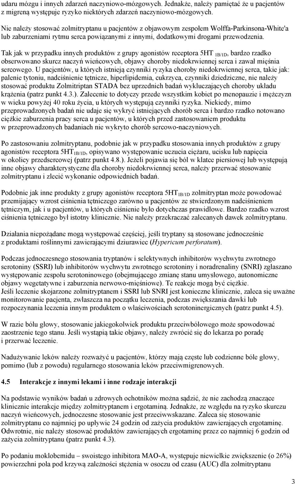 Tak jak w przypadku innych produktów z grupy agonistów receptora 5HT 1B/1D, bardzo rzadko obserwowano skurcz naczyń wieńcowych, objawy choroby niedokrwiennej serca i zawał mięśnia sercowego.
