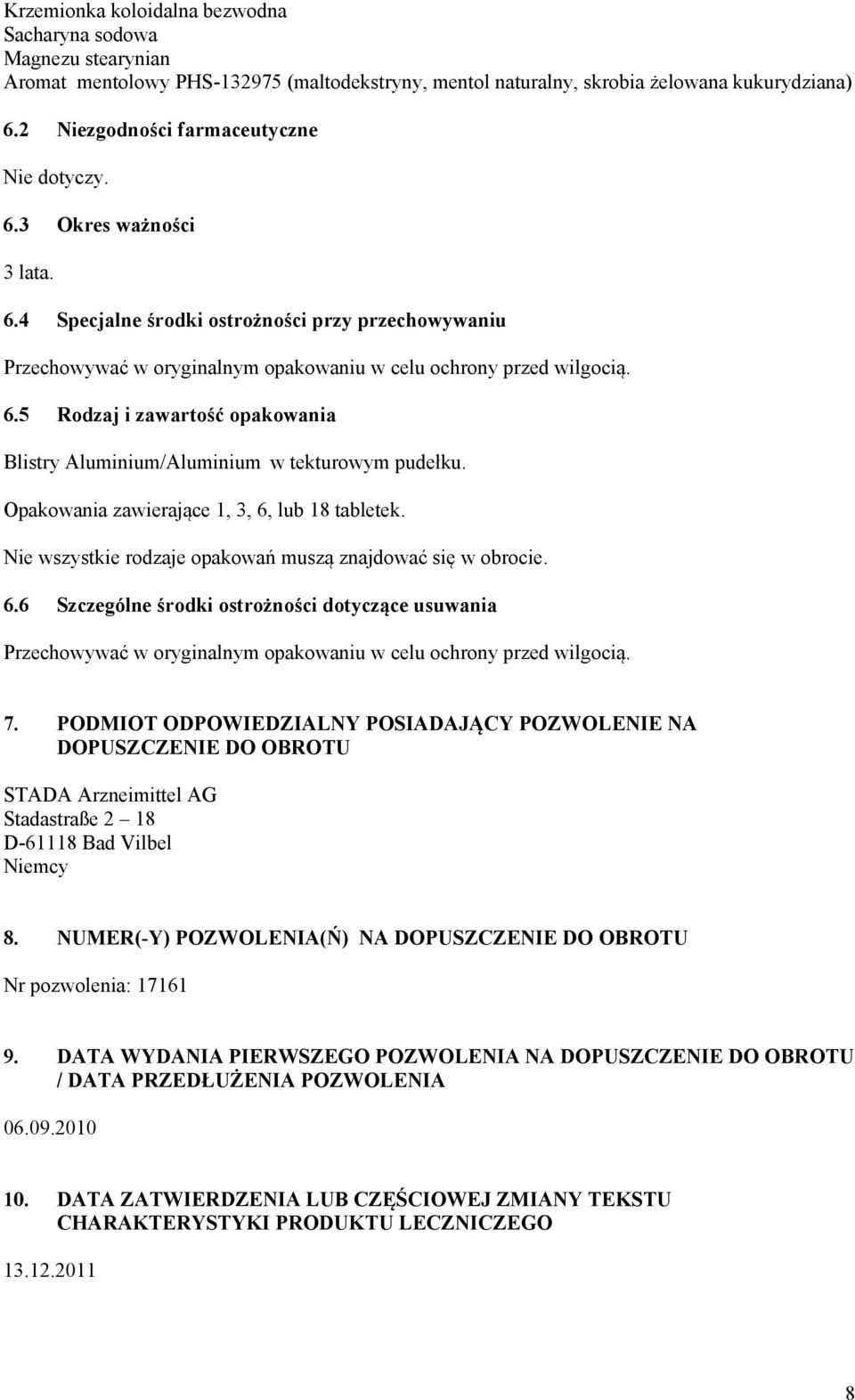 Opakowania zawierające 1, 3, 6, lub 18 tabletek. Nie wszystkie rodzaje opakowań muszą znajdować się w obrocie. 6.6 Szczególne środki ostrożności dotyczące usuwania Przechowywać w oryginalnym opakowaniu w celu ochrony przed wilgocią.