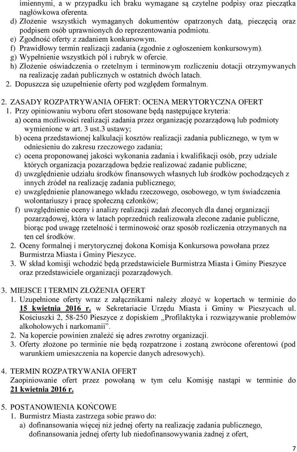 f) Prawidłowy termin realizacji zadania (zgodnie z ogłoszeniem konkursowym). g) Wypełnienie wszystkich pól i rubryk w ofercie.