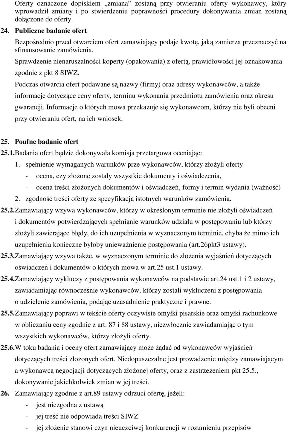 Sprawdzenie nienaruszalności koperty (opakowania) z ofertą, prawidłowości jej oznakowania zgodnie z pkt 8 SIWZ.
