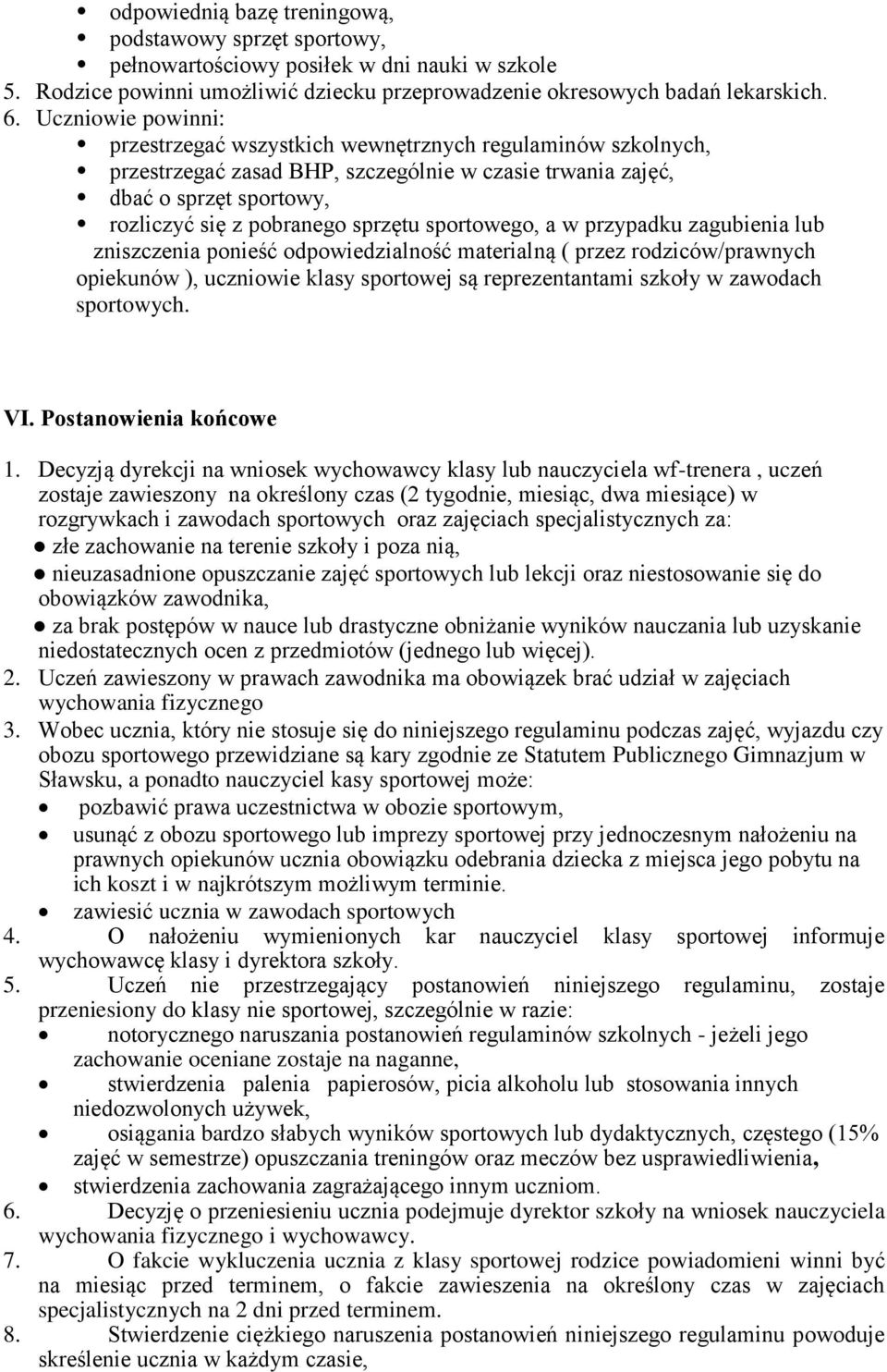 sportowego, a w przypadku zagubienia lub zniszczenia ponieść odpowiedzialność materialną ( przez rodziców/prawnych opiekunów ), uczniowie klasy sportowej są reprezentantami szkoły w zawodach