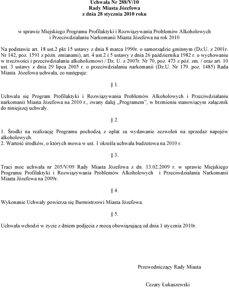 2 i 5 ustawy z dnia 26 października 1982 r. o wychowaniu w trzeźwości i przeciwdziałaniu alkoholizmowi / Dz. U. z 2007r. Nr 70, poz. 473 z póź. zm. / oraz art. 10 ust. 3 ustawy z dnia 29 lipca 2005 r.