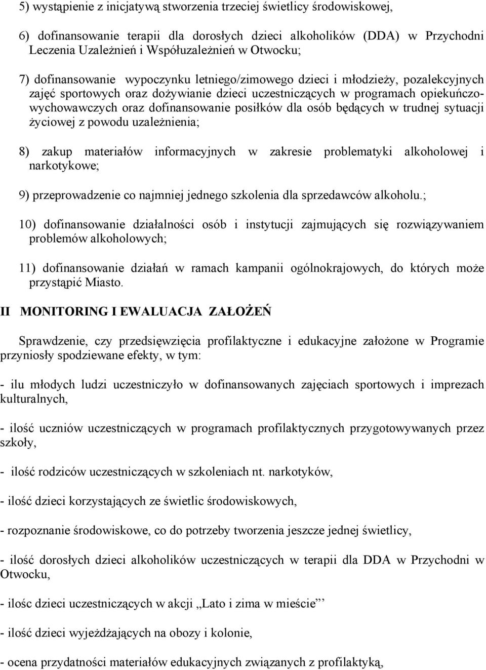 posiłków dla osób będących w trudnej sytuacji życiowej z powodu uzależnienia; 8) zakup materiałów informacyjnych w zakresie problematyki alkoholowej i narkotykowe; 9) przeprowadzenie co najmniej