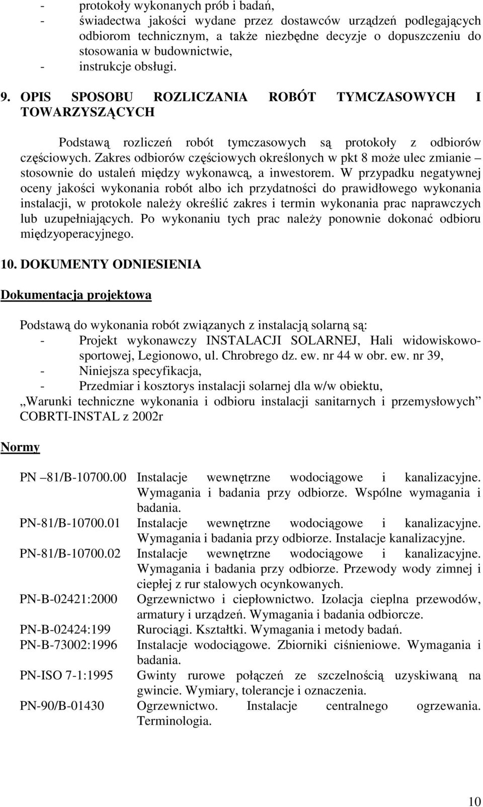 Zakres odbiorów częściowych określonych w pkt 8 moŝe ulec zmianie stosownie do ustaleń między wykonawcą, a inwestorem.