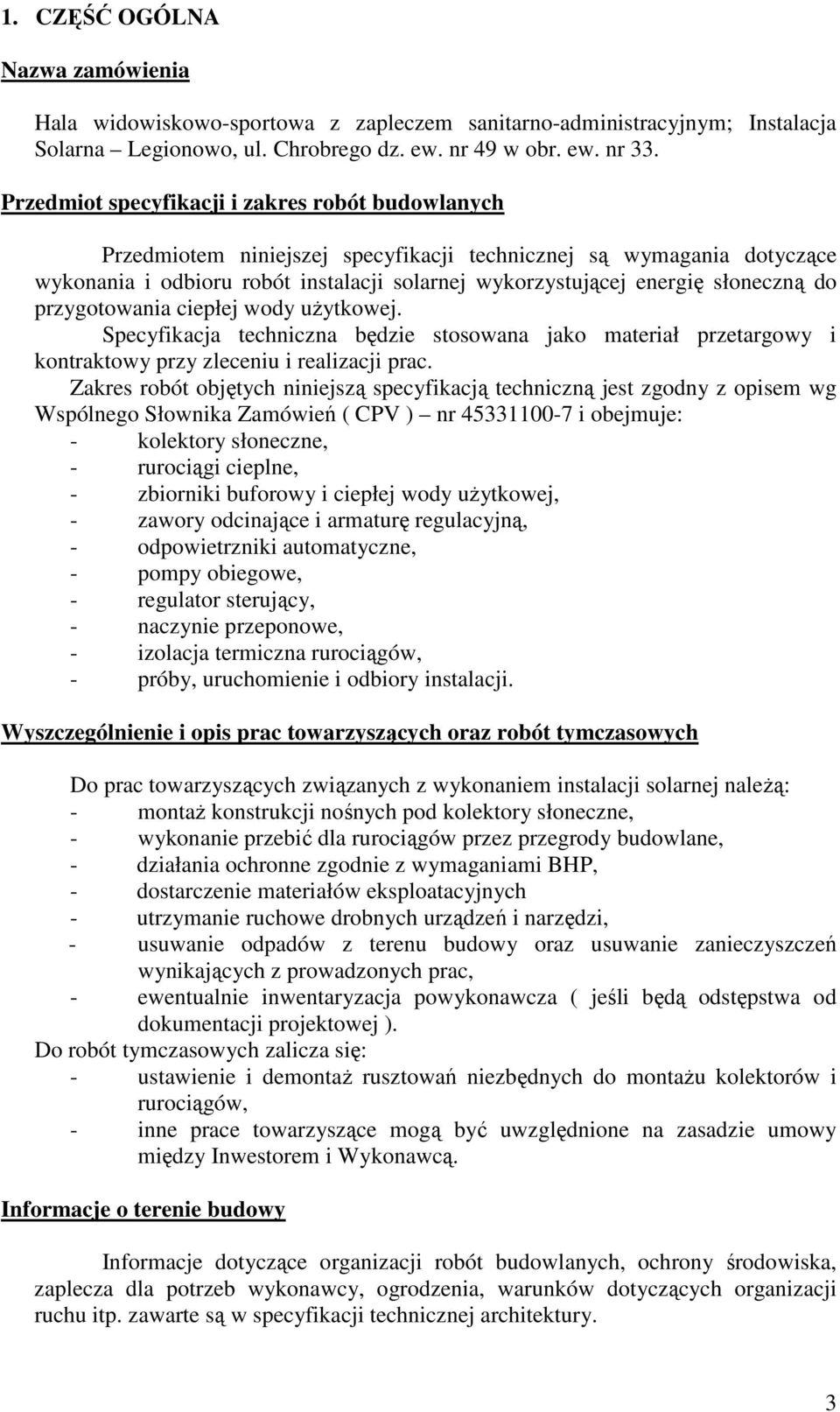 słoneczną do przygotowania ciepłej wody uŝytkowej. Specyfikacja techniczna będzie stosowana jako materiał przetargowy i kontraktowy przy zleceniu i realizacji prac.