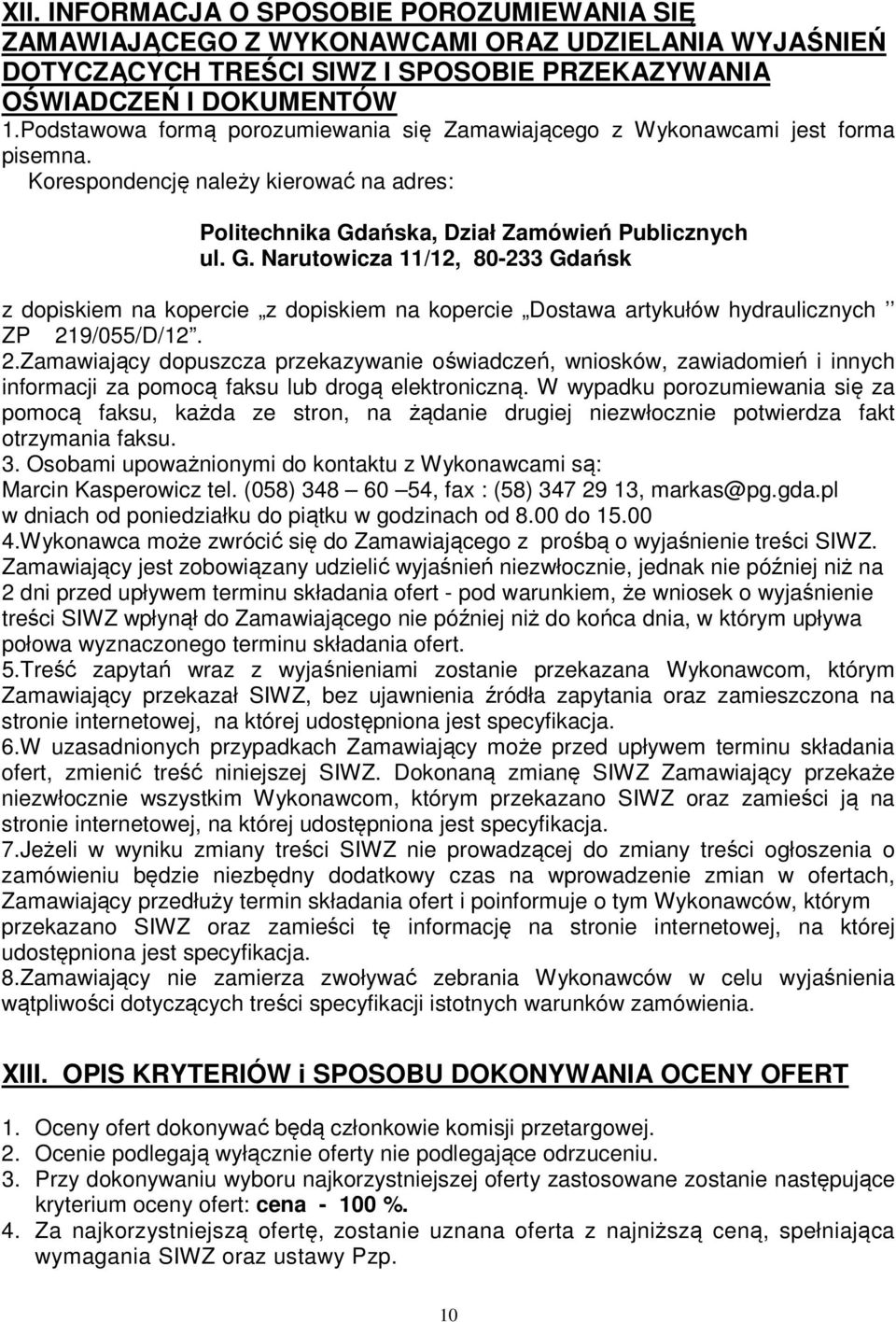 ańska, Dział Zamówień Publicznych ul. G. Narutowicza 11/12, 80-233 Gdańsk z dopiskiem na kopercie z dopiskiem na kopercie Dostawa artykułów hydraulicznych ZP 21