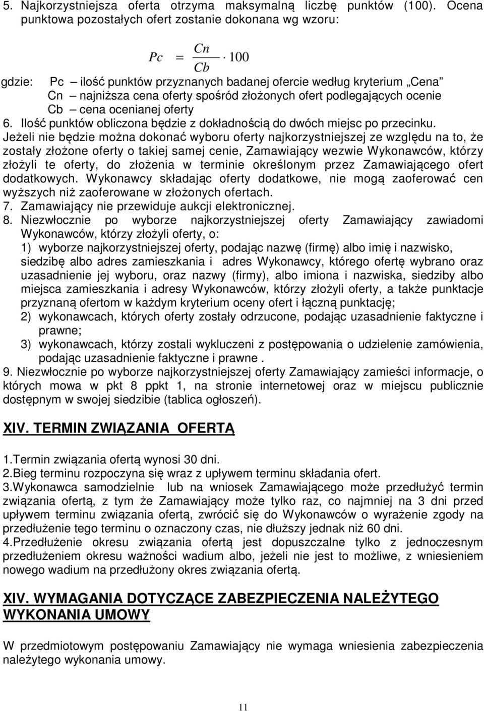 podlegających ocenie Cb cena ocenianej oferty 6. Ilość punktów obliczona będzie z dokładnością do dwóch miejsc po przecinku.