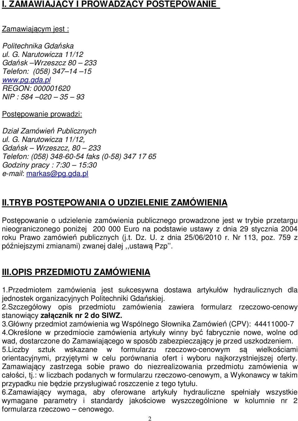 Narutowicza 11/12, Gdańsk Wrzeszcz, 80 233 Telefon: (058) 348-60-54 faks (0-58) 347 17 65 Godziny pracy : 7:30 15:30 e-mail: markas@pg.gda.pl II.