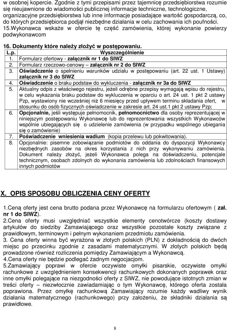 posiadające wartość gospodarczą, co, do których przedsiębiorca podjął niezbędne działania w celu zachowania ich poufności. 15.