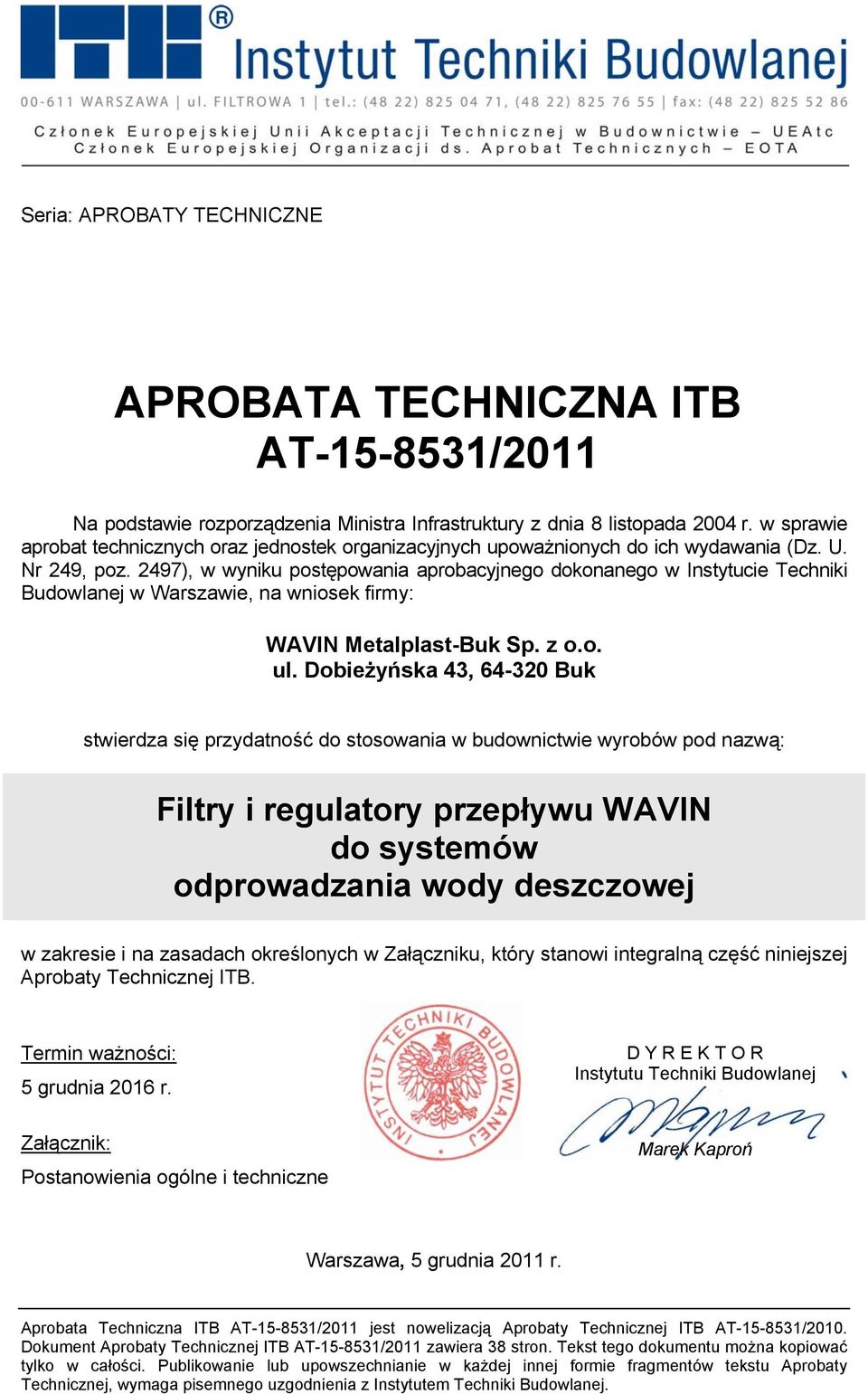 2497), w wyniku postępowania aprobacyjnego dokonanego w Instytucie Techniki Budowlanej w Warszawie, na wniosek firmy: WAVIN Metalplast-Buk Sp. z o.o. ul.