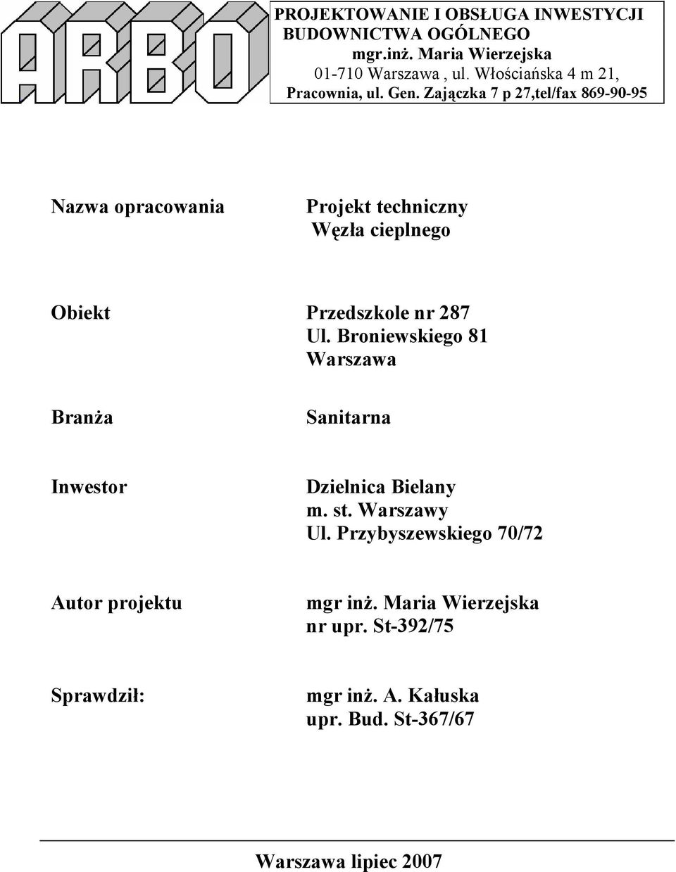 Zajączka 7 p 27,tel/fax 869-90-95 Nazwa opracowania Projekt techniczny Węzła cieplnego Obiekt Przedszkole nr 287 Ul.