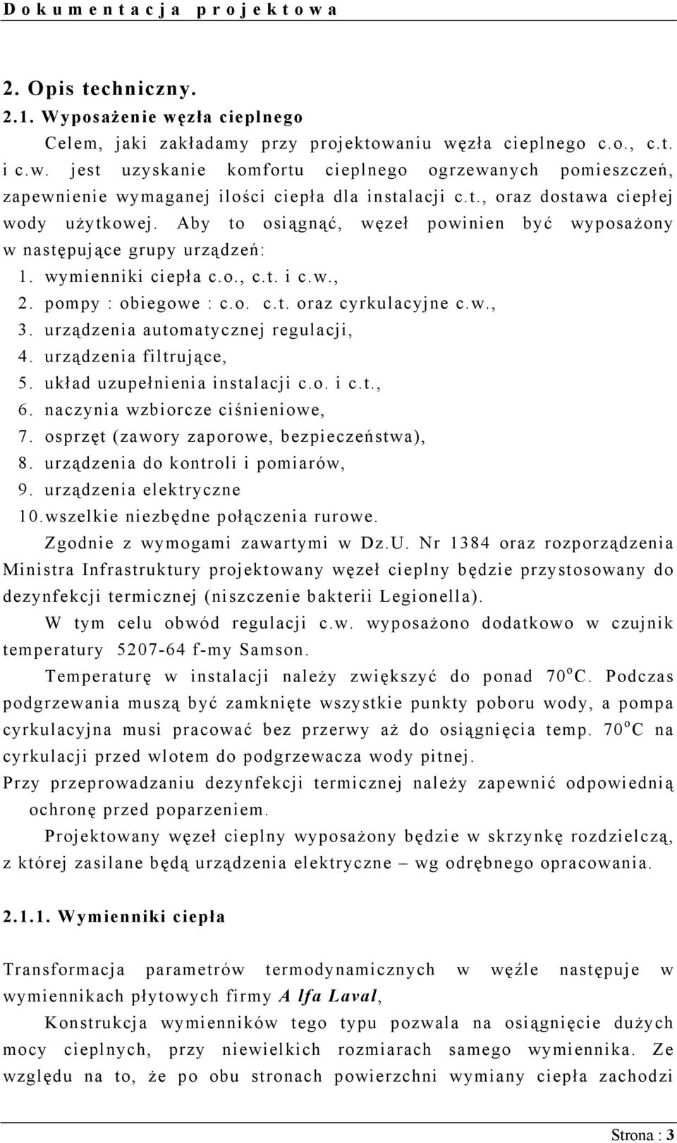 w., 3. urządzenia automatycznej regulacji, 4. urządzenia filtrujące, 5. układ uzupełnienia instalacji c.o. i c.t., 6. naczynia wzbiorcze ciśnieniowe, 7. osprzęt (zawory zaporowe, bezpieczeństwa), 8.