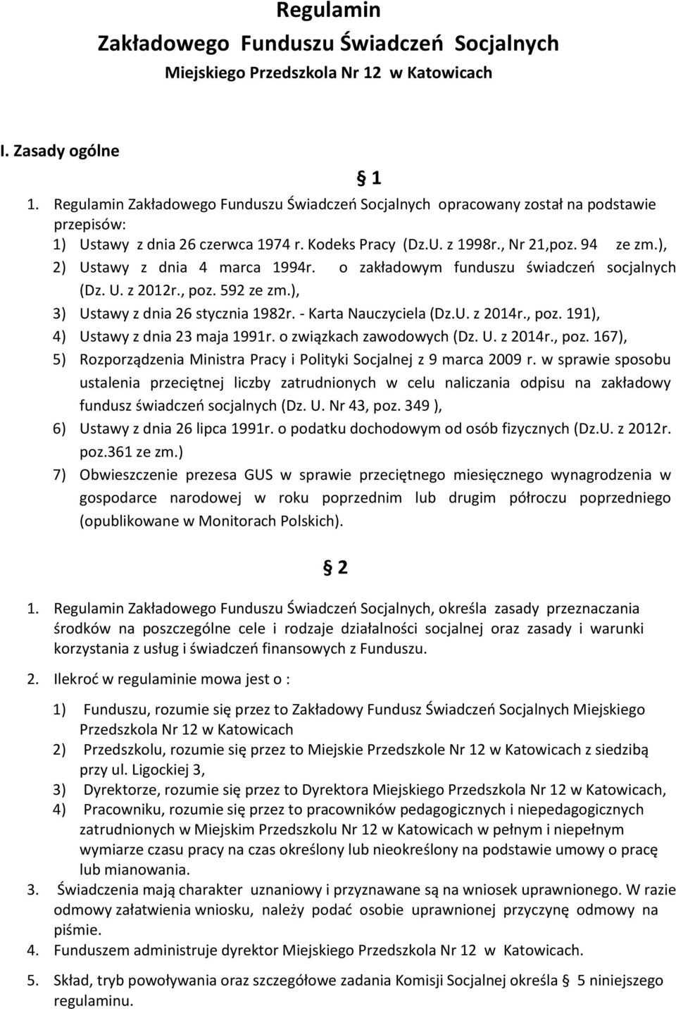 ), 2) Ustawy z dnia 4 marca 1994r. o zakładowym funduszu świadczeń socjalnych (Dz. U. z 2012r., poz. 592 ze zm.), 3) Ustawy z dnia 26 stycznia 1982r. - Karta Nauczyciela (Dz.U. z 2014r., poz. 191), 4) Ustawy z dnia 23 maja 1991r.