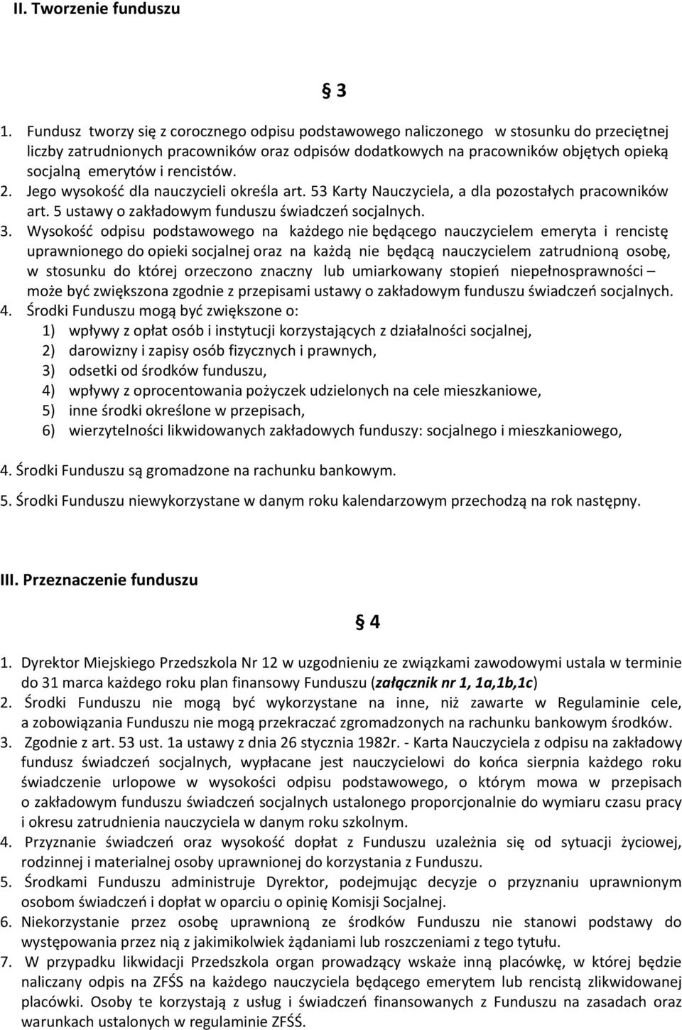 rencistów. 2. Jego wysokość dla nauczycieli określa art. 53 Karty Nauczyciela, a dla pozostałych pracowników art. 5 ustawy o zakładowym funduszu świadczeń socjalnych. 3.