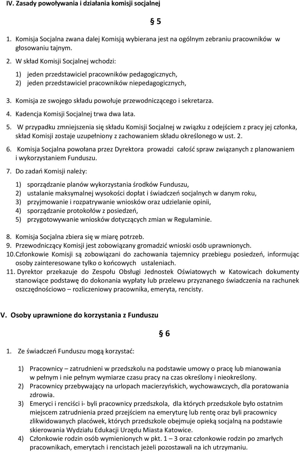 Komisja ze swojego składu powołuje przewodniczącego i sekretarza. 4. Kadencja Komisji Socjalnej trwa dwa lata. 5.