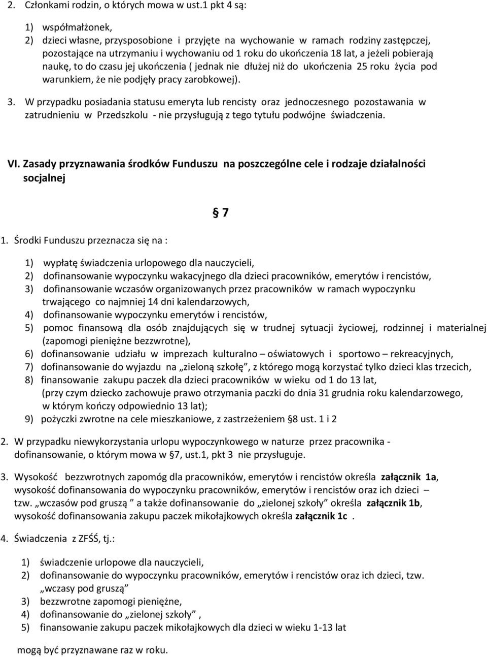 pobierają naukę, to do czasu jej ukończenia ( jednak nie dłużej niż do ukończenia 25 roku życia pod warunkiem, że nie podjęły pracy zarobkowej). 3.