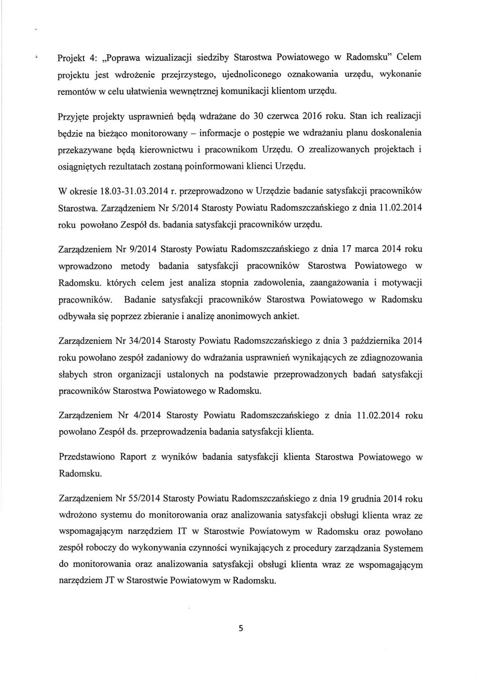 Stan ich realizacji będzie na bieżąco monitorowany - informacje o post ępie we wdrażaniu planu doskonalenia przekazywane b ędą kierownictwu i pracownikom Urz ędu.