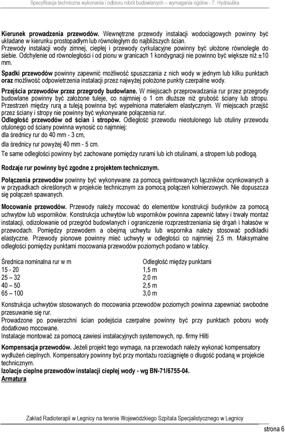 Odchylenie od równoległości i od pionu w granicach 1 kondygnacji nie powinno być większe niż ±10 mm.
