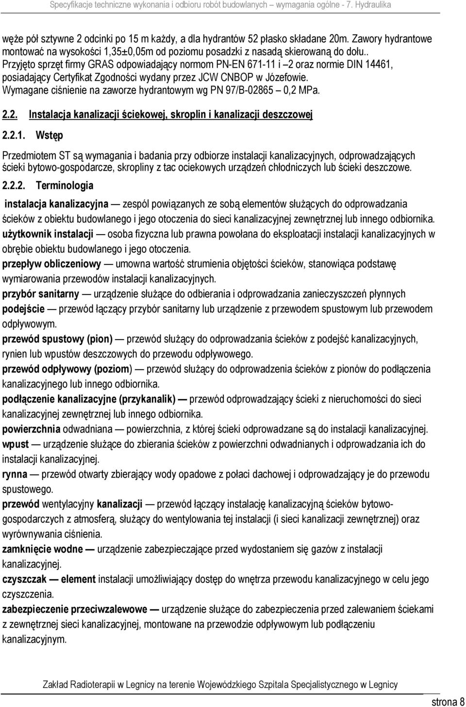 Wymagane ciśnienie na zaworze hydrantowym wg PN 97/B-02865 0,2 MPa. 2.2. Instalacja kanalizacji ściekowej, skroplin i kanalizacji deszczowej 2.2.1.