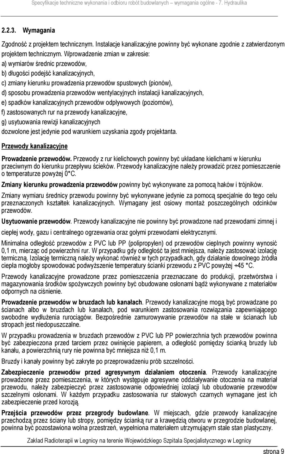 wentylacyjnych instalacji kanalizacyjnych, e) spadków kanalizacyjnych przewodów odpływowych (poziomów), f) zastosowanych rur na przewody kanalizacyjne, g) usytuowania rewizji kanalizacyjnych