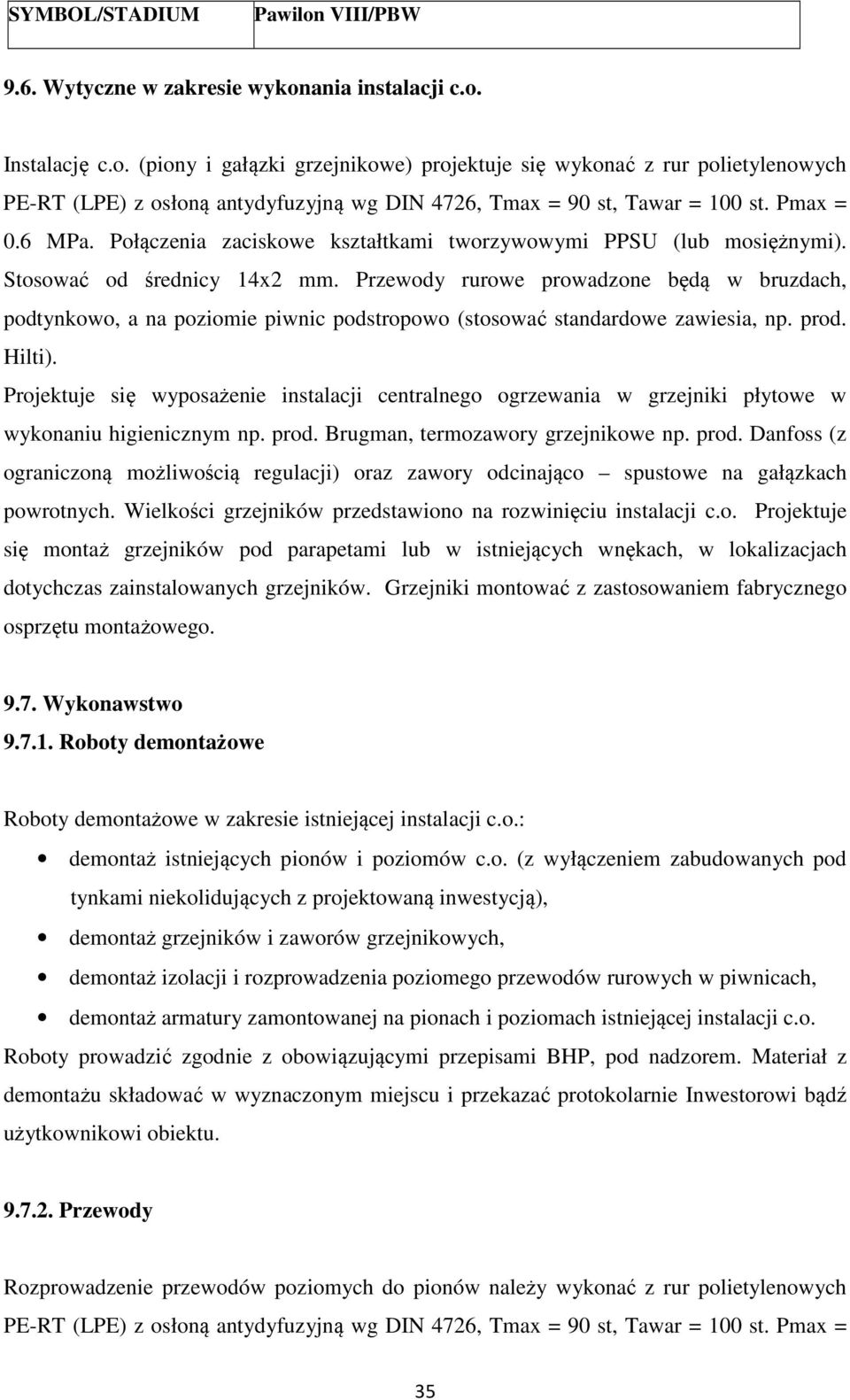 Przewody rurowe prowadzone będą w bruzdach, podtynkowo, a na poziomie piwnic podstropowo (stosować standardowe zawiesia, np. prod. Hilti).