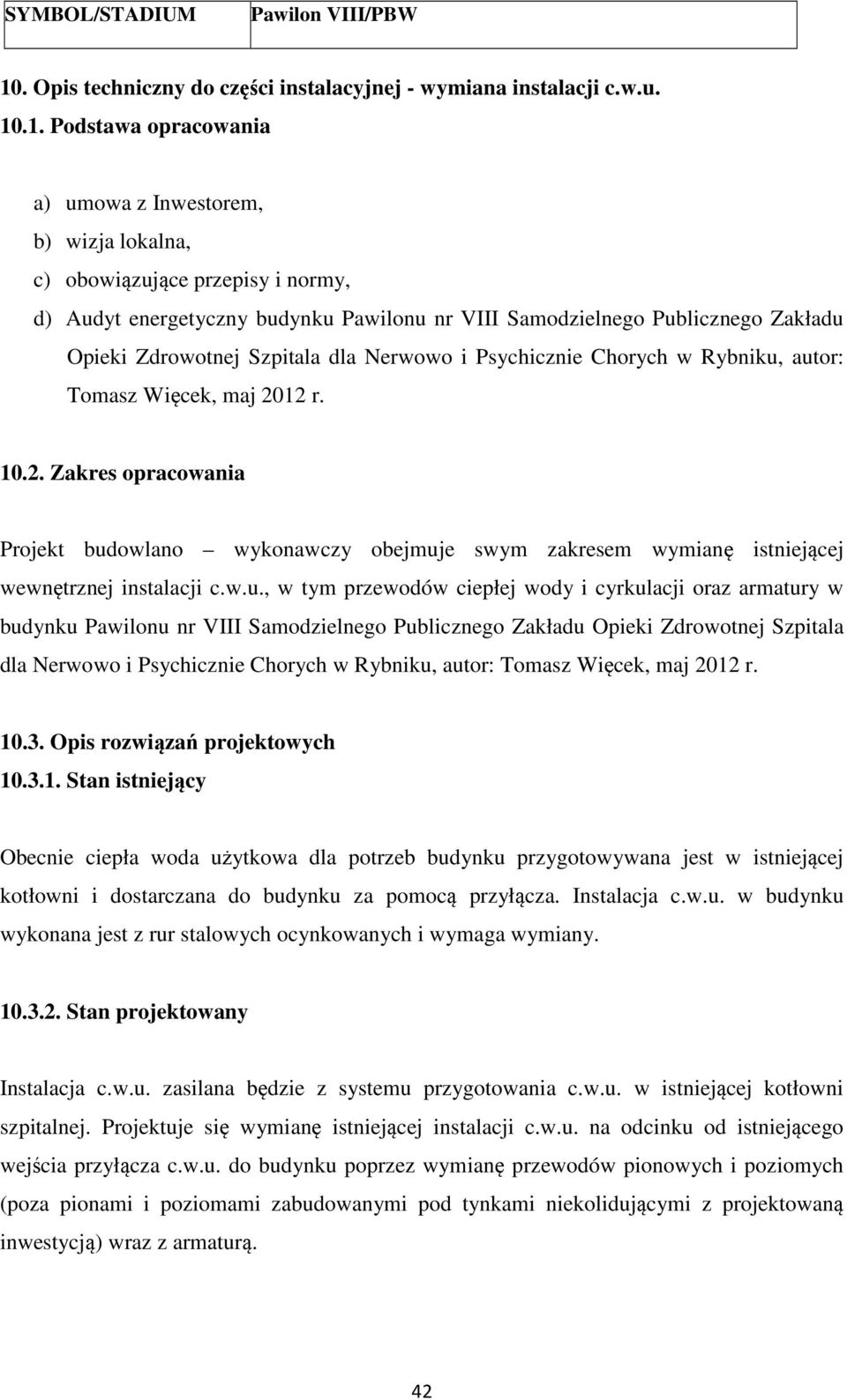 .1. Podstawa opracowania a) umowa z Inwestorem, b) wizja lokalna, c) obowiązujące przepisy i normy, d) Audyt energetyczny budynku Pawilonu nr VIII Samodzielnego Publicznego Zakładu Opieki Zdrowotnej