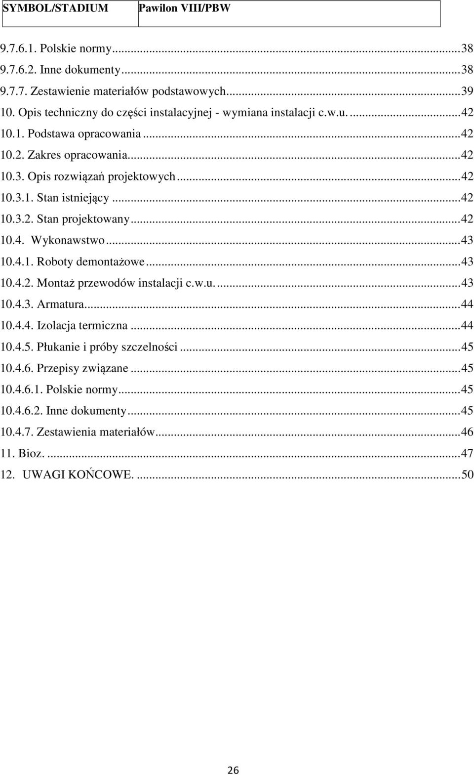 .. 42 10.3.2. Stan projektowany... 42 10.4. Wykonawstwo... 43 10.4.1. Roboty demontażowe... 43 10.4.2. Montaż przewodów instalacji c.w.u.... 43 10.4.3. Armatura... 44 10.4.4. Izolacja termiczna.