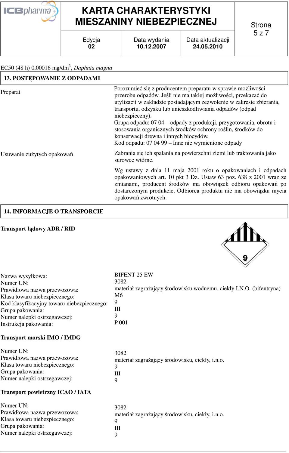 Jeśli nie ma takiej możliwości, przekazać do utylizacji w zakładzie posiadającym zezwolenie w zakresie zbierania, transportu, odzysku lub unieszkodliwiania odpadów (odpad niebezpieczny).