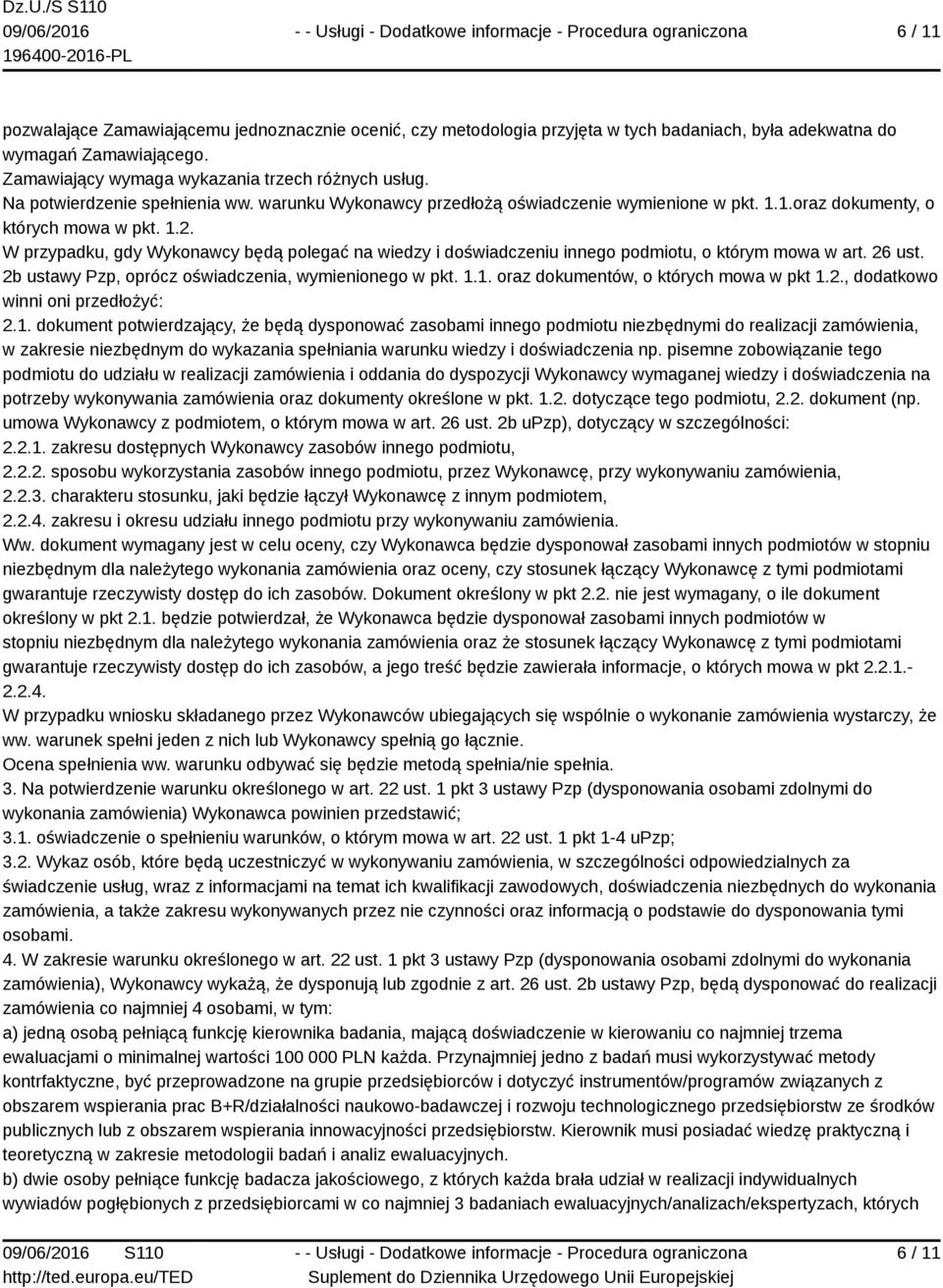 W przypadku, gdy Wykonawcy będą polegać na wiedzy i doświadczeniu innego podmiotu, o którym mowa w art. 26 ust. 2b ustawy Pzp, oprócz oświadczenia, wymienionego w pkt. 1.