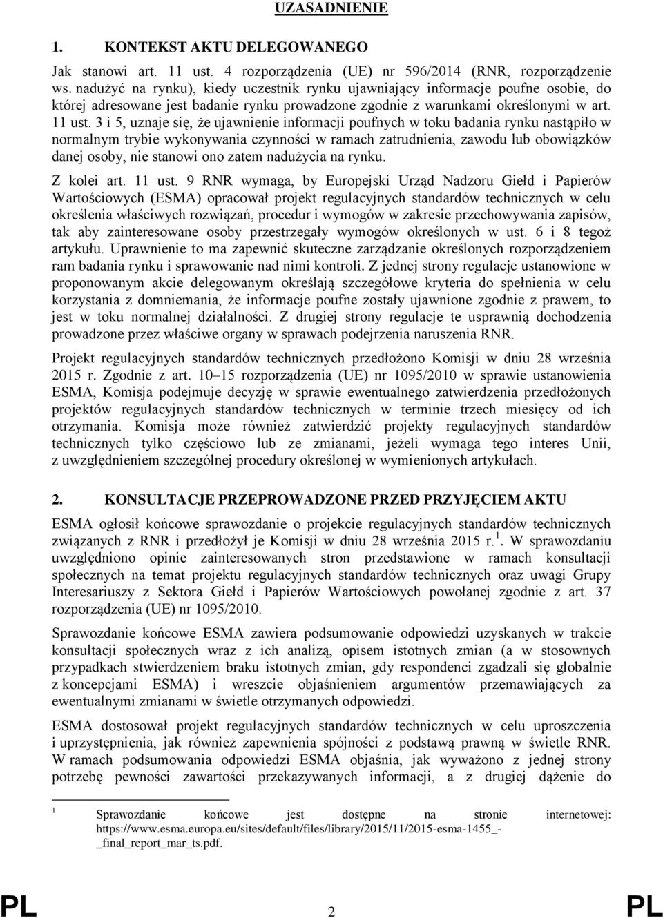 3 i 5, uznaje się, że ujawnienie informacji poufnych w toku badania rynku nastąpiło w normalnym trybie wykonywania czynności w ramach zatrudnienia, zawodu lub obowiązków danej osoby, nie stanowi ono