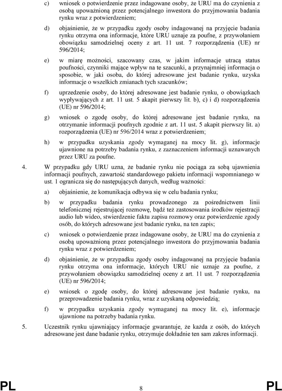 7 rozporządzenia (UE) nr 596/2014; e) w miarę możności, szacowany czas, w jakim informacje utracą status poufności, czynniki mające wpływ na te szacunki, a przynajmniej informacja o sposobie, w jaki