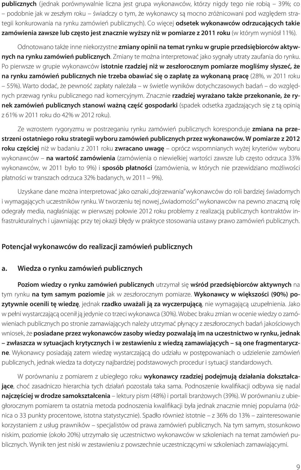 Co więcej odsetek wykonawców odrzucających takie zamówienia zawsze lub często jest znacznie wyższy niż w pomiarze z 2011 roku (w którym wyniósł 11%).