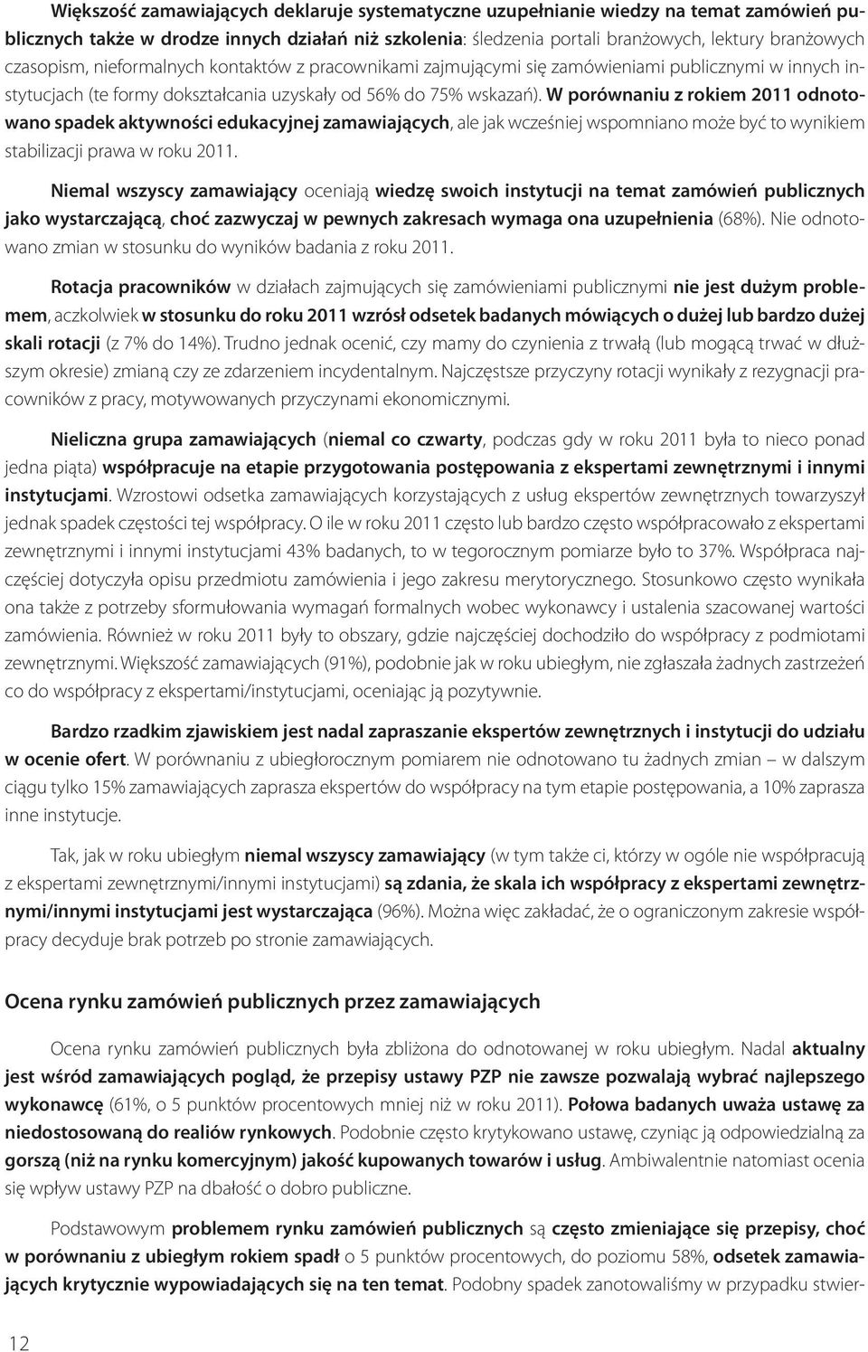 W porównaniu z rokiem 2011 odnotowano spadek aktywności edukacyjnej zamawiających, ale jak wcześniej wspomniano może być to wynikiem stabilizacji prawa w roku 2011.