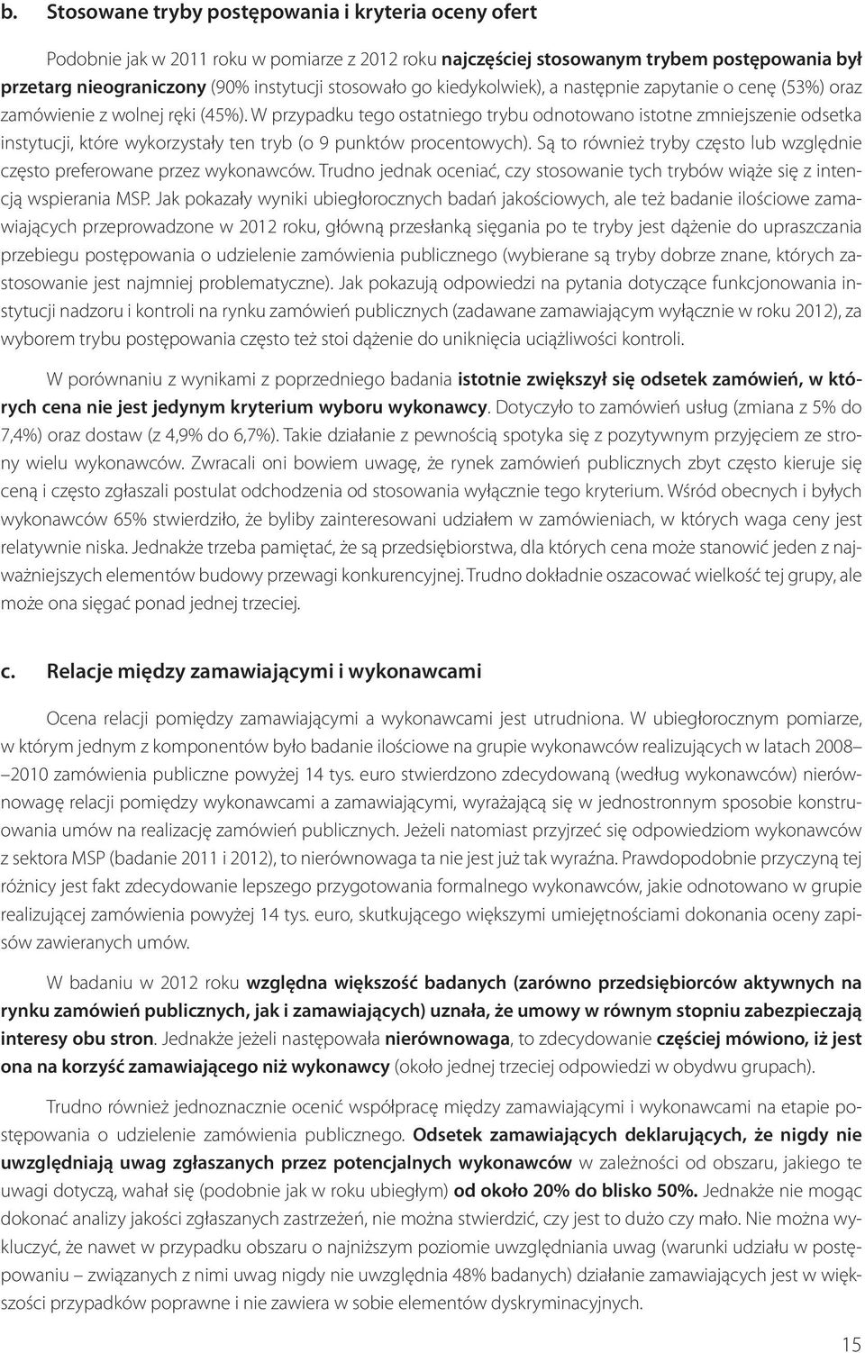 W przypadku tego ostatniego trybu odnotowano istotne zmniejszenie odsetka instytucji, które wykorzystały ten tryb (o 9 punktów procentowych).