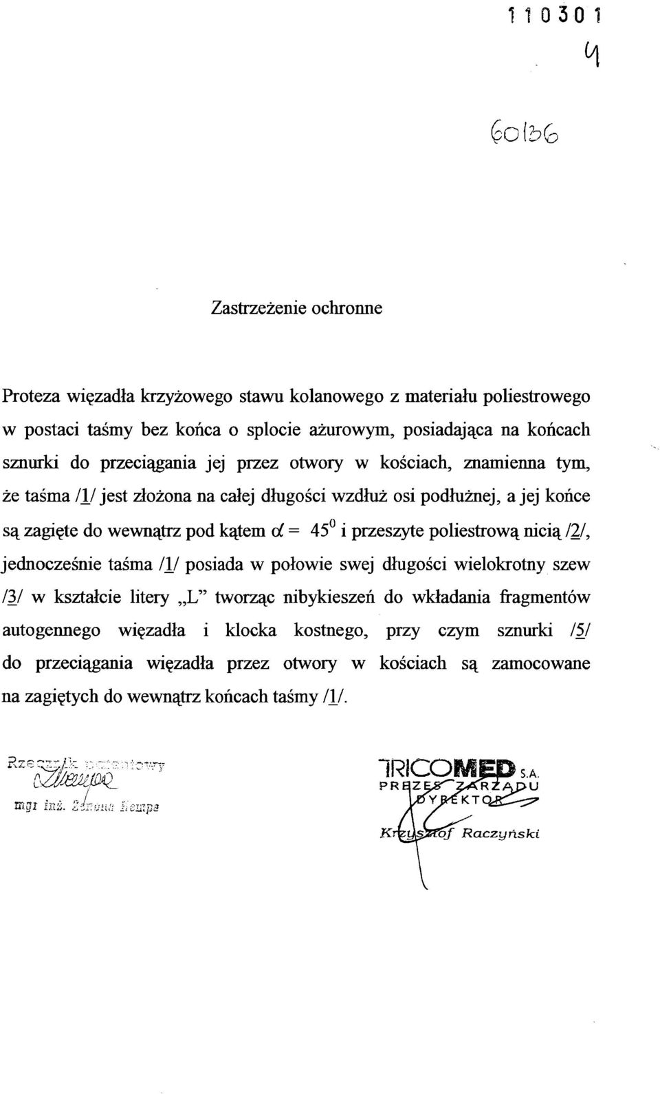 przeciągania jej przez otwory w kościach, znamienna tym, że taśma IV jest złożona na całej długości wzdłuż osi podłużnej, a jej końce są zagięte do wewnątrz pod kątem d = 45 i przeszyte