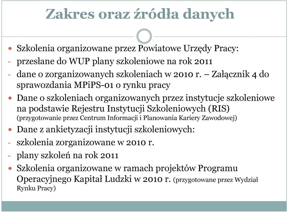 Załącznik 4 do sprawozdania MPiPS-01 o rynku pracy Dane o szkoleniach organizowanych przez instytucje szkoleniowe na podstawie Rejestru Instytucji Szkoleniowych