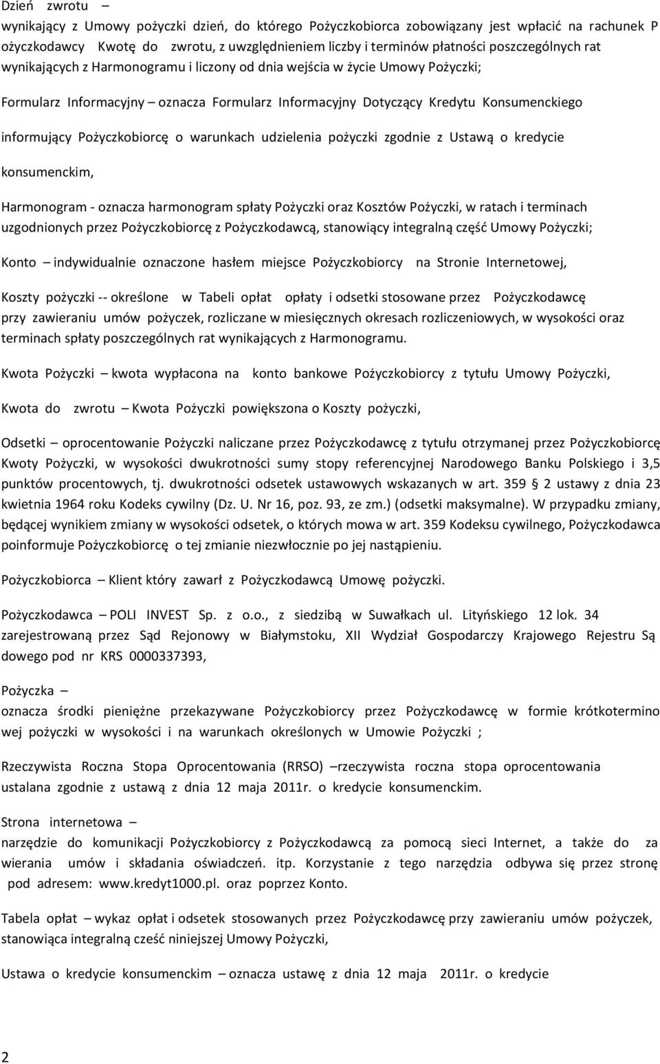 Pożyczkobiorcę o warunkach udzielenia pożyczki zgodnie z Ustawą o kredycie konsumenckim, Harmonogram - oznacza harmonogram spłaty Pożyczki oraz Kosztów Pożyczki, w ratach i terminach uzgodnionych