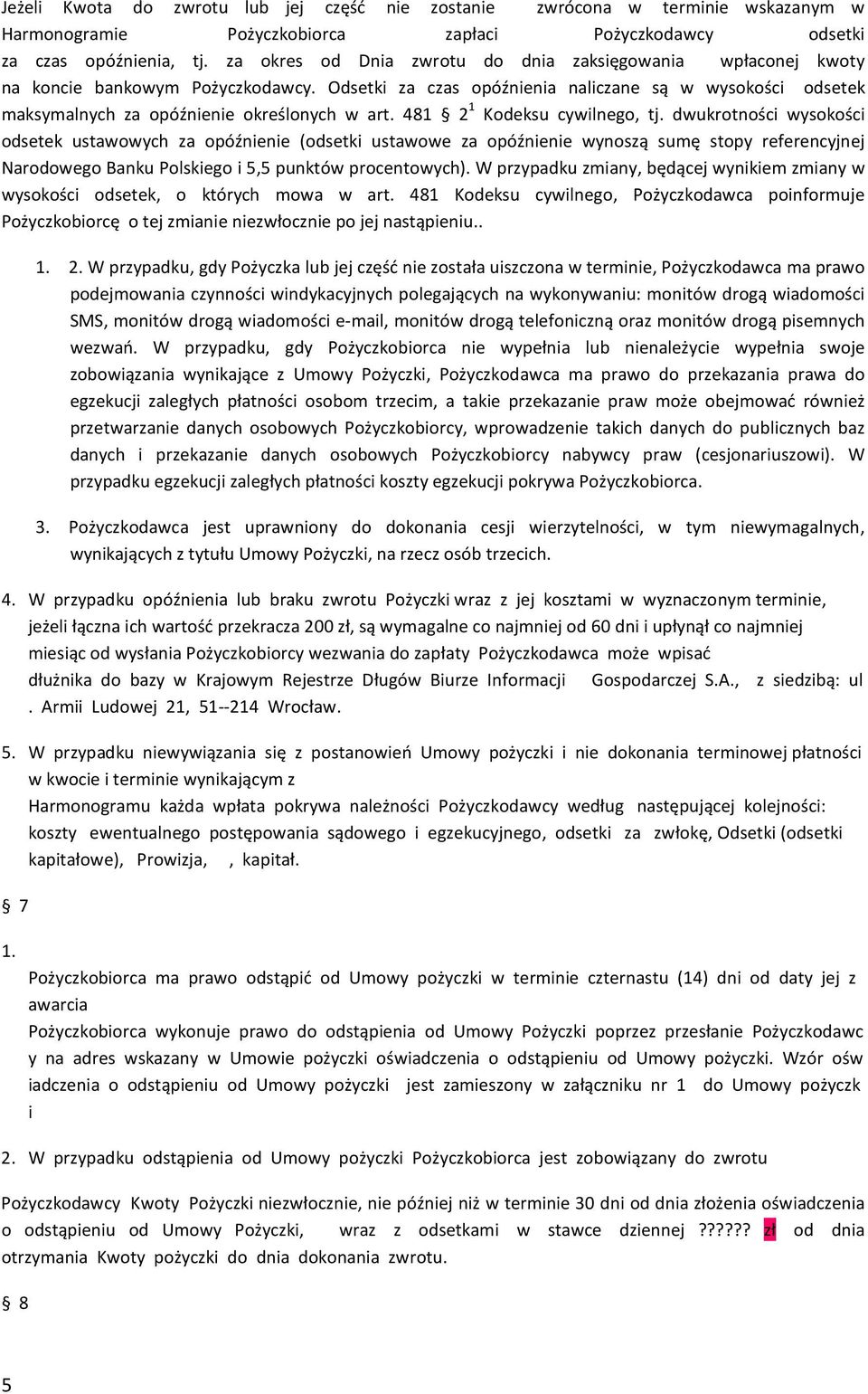 Odsetki za czas opóźnienia naliczane są w wysokości odsetek maksymalnych za opóźnienie określonych w art. 481 2 1 Kodeksu cywilnego, tj.