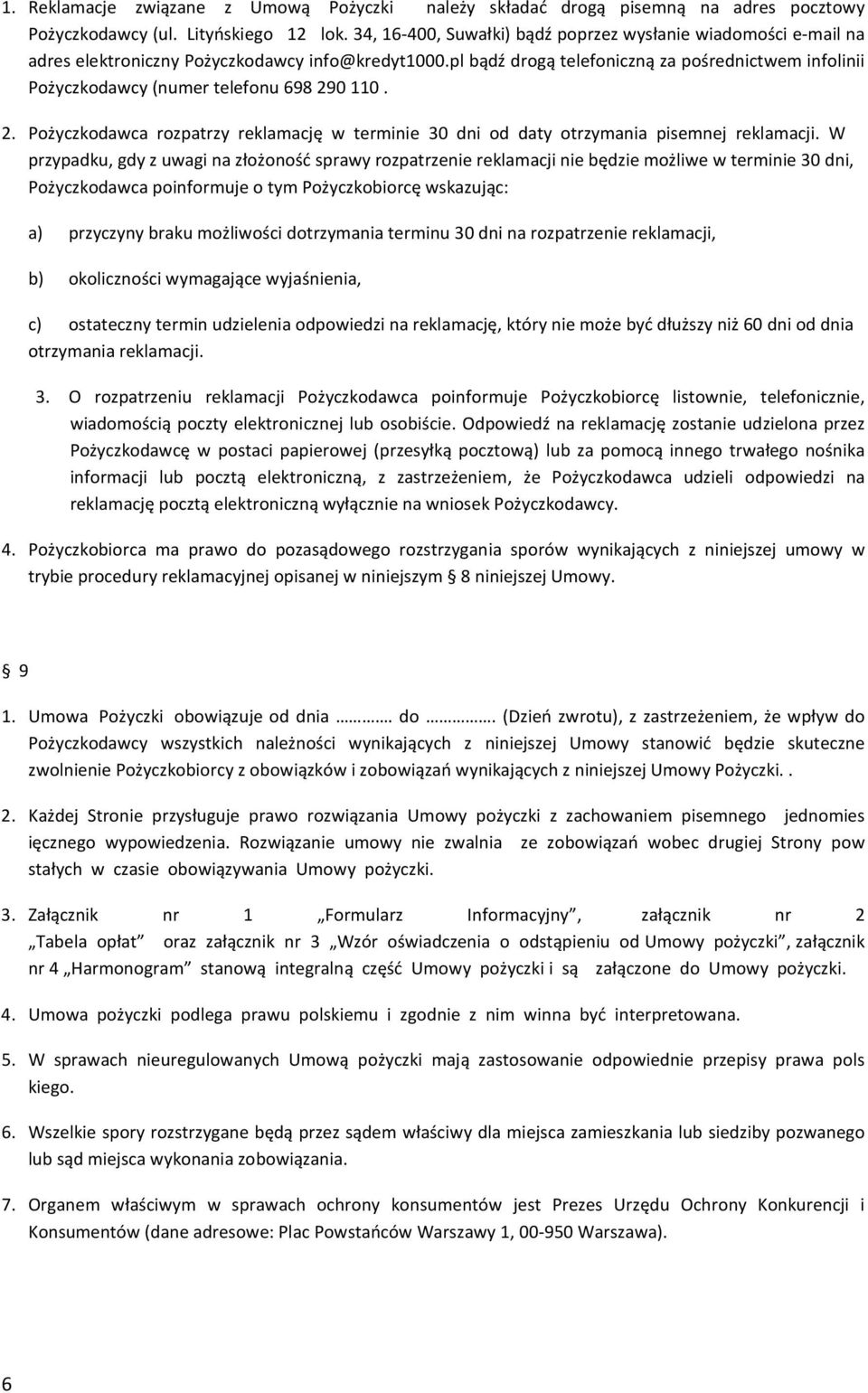 pl bądź drogą telefoniczną za pośrednictwem infolinii Pożyczkodawcy (numer telefonu 698 290 110. 2. Pożyczkodawca rozpatrzy reklamację w terminie 30 dni od daty otrzymania pisemnej reklamacji.