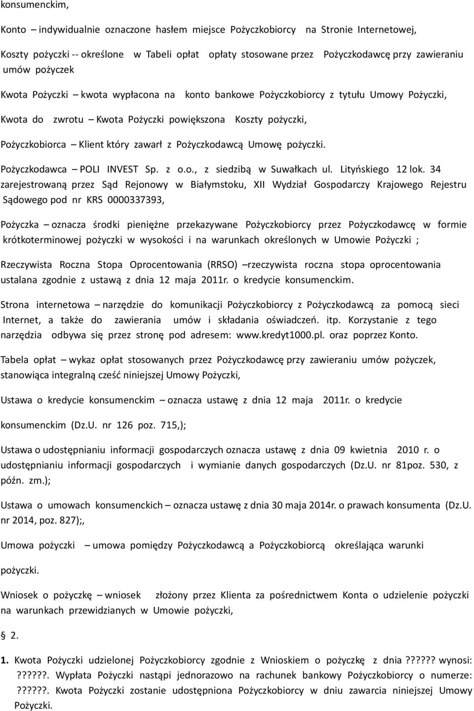 Pożyczkodawcą Umowę pożyczki. Pożyczkodawca POLI INVEST Sp. z o.o., z siedzibą w Suwałkach ul. Lityńskiego 12 lok.