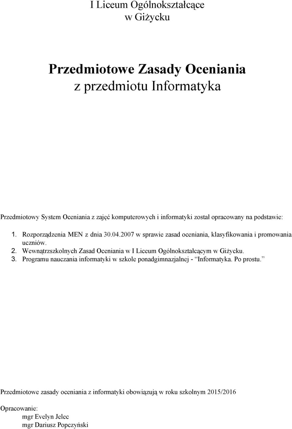 2. Wewnątrzszkolnych Zasad Oceniania w I Liceum Ogólnokształcącym w Giżycku. 3.