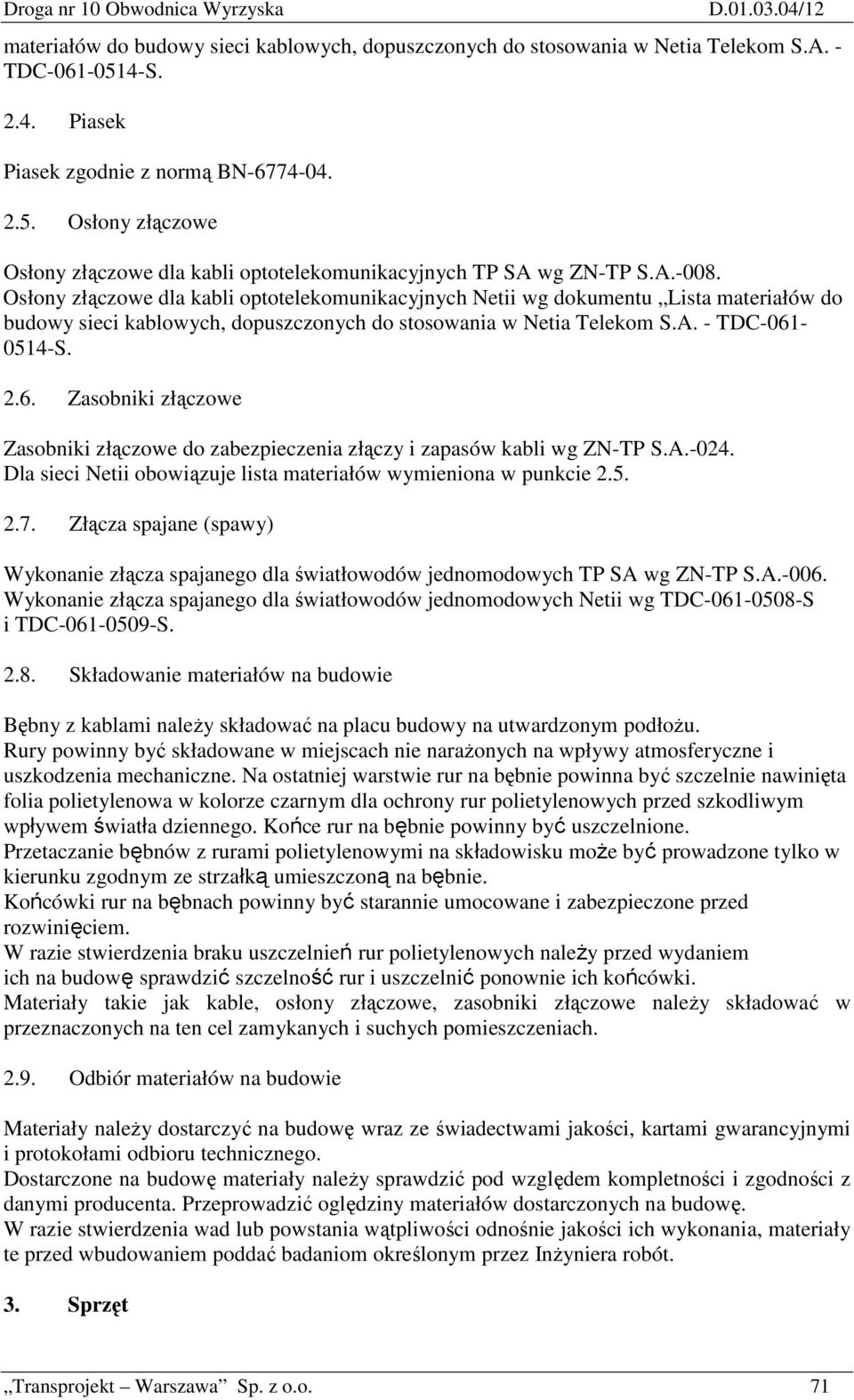 Osłony złączowe dla kabli optotelekomunikacyjnych Netii wg dokumentu Lista materiałów do budowy sieci kablowych, dopuszczonych do stosowania w Netia Telekom S.A. - TDC-061